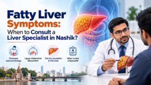 Fatty liver symptoms and consultation with a liver specialist in Nashik